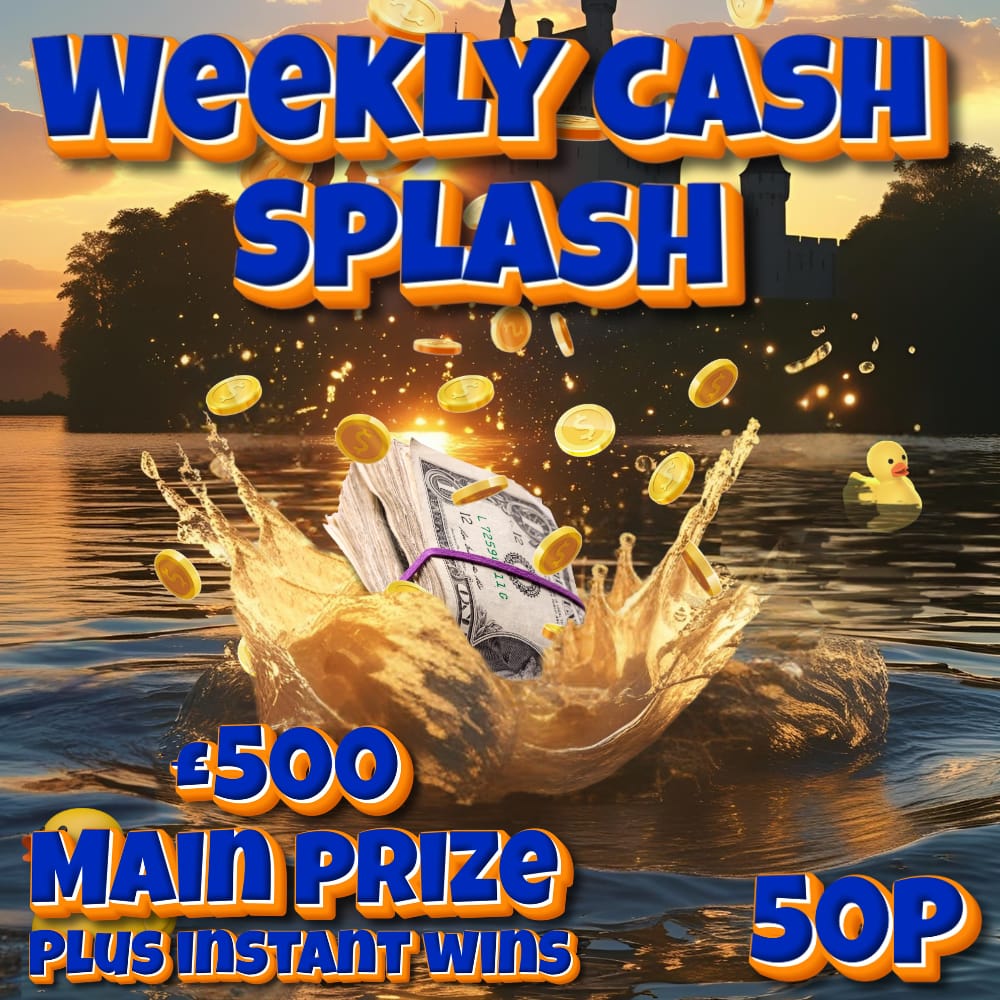WEEKLY CASH SPLASH – £500 MAIN PRIZE